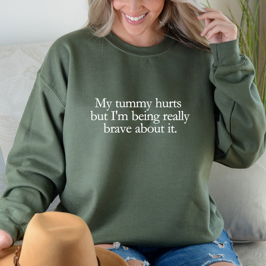 My Tummy Hurts Sweatshirt, Funny Meme Crewneck, I'm Being Really Brave, Funny Gift for Him or Her