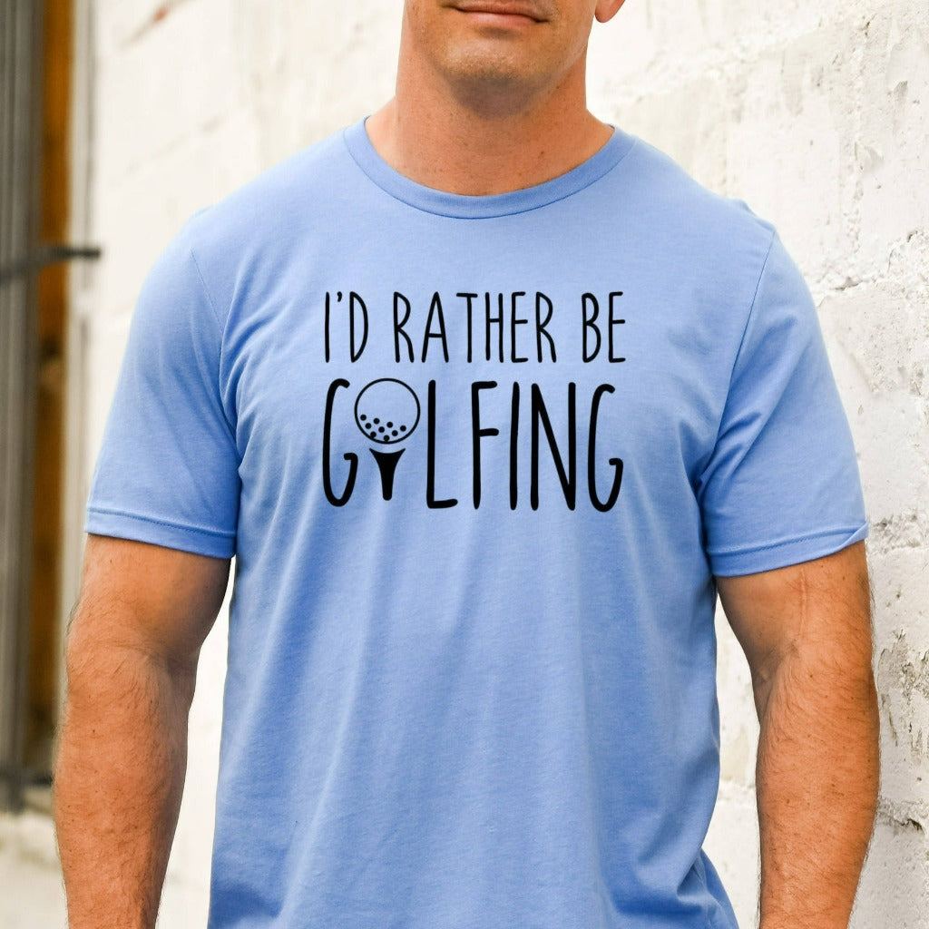 Golf Shirt, I'd Rather Be Golfing TShirt, Golfer Fan Graphic Tee, Gift for Golfer, Golf Gifts for Dad